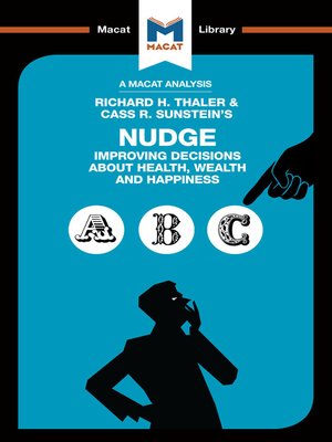 cover image of A Macat Analysis of Nudge: Improving Decisions About Health, Wealth and Happiness